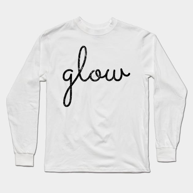 Glow. You got this. Long Sleeve T-Shirt by gillys